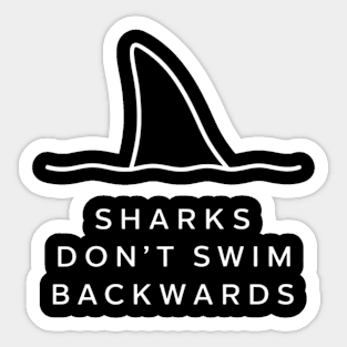 Shark's don't swim backwards Sticker